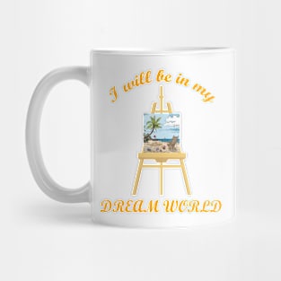 I will be in my Dream World! Mug